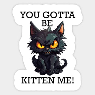 Baby Black Cat - You Gotta Be Kitten Me! (Black Lettering) Sticker